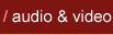 Audio and Video
